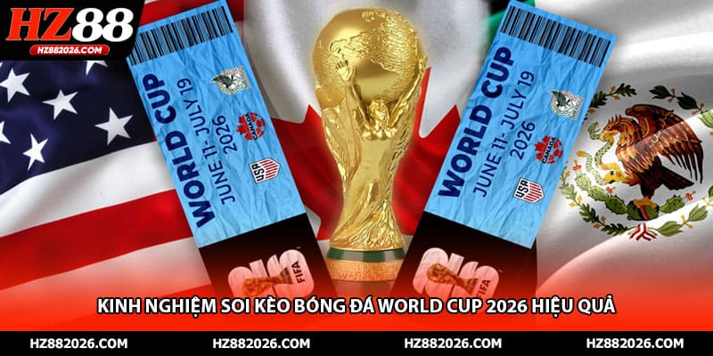 Kinh nghiệm soi kèo bóng đá World Cup 2026 hiệu quả