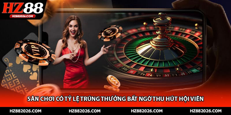 Sân chơi có tỷ lệ trúng thưởng bất ngờ thu hút hội viên